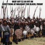Black Friday | OKAY GUY $2.00 OFF ON EVERYTHING AT WALMART FOR BLACK, FRIDAY | image tagged in mongol horde | made w/ Imgflip meme maker