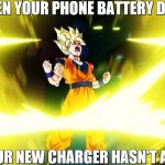 Son Goku Power Up | WHEN YOUR PHONE BATTERY DIES; BUT YOUR NEW CHARGER HASN'T ARRIVED | image tagged in son goku power up | made w/ Imgflip meme maker