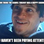 Ramsey Snow | IF YOU THINK THE SEQUEL TRILOGY HAS A HAPPY ENDING, YOU HAVEN'T BEEN PAYING ATTENTION. | image tagged in ramsey snow | made w/ Imgflip meme maker