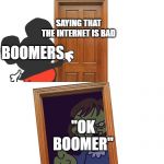 Mockey Gets Spooped | SAYING THAT THE INTERNET IS BAD; BOOMERS; "OK BOOMER" | image tagged in mockey gets spooped | made w/ Imgflip meme maker