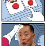 Two Button George Takei | OH MY! | image tagged in two buttons,memes,george takei oh my,sulu,bad decision,aint nobody got time for that | made w/ Imgflip meme maker