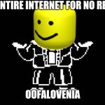 THE ENTIRE INTERNET FOR NO REASON:; OOFALOVENIA | image tagged in sans undertale,undertale | made w/ Imgflip meme maker