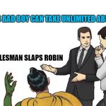 Car Salesman | THIS BAD BOY CAN TAKE UNLIMITED ABUSE; *SALESMAN SLAPS ROBIN | image tagged in memes,car salesman slaps hood,batman slapping robin,funny memes | made w/ Imgflip meme maker