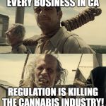 First time? | EVERY BUSINESS IN CA; REGULATION IS KILLING THE CANNABIS INDUSTRY! | image tagged in first time | made w/ Imgflip meme maker