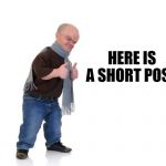 midget | HERE IS A SHORT POST | image tagged in midget | made w/ Imgflip meme maker