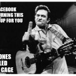 Johnny cash finger | FACEBOOK
I'M TURNING THIS TUNE UP FOR YOU; THIS ONES CALLED
RUSTY CAGE | image tagged in johnny cash finger | made w/ Imgflip meme maker