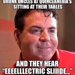 Papa John Zombie | DRUNK UNCLES AT QUINCEANERIA’S  SITTING AT THEIR TABLES; AND THEY HEAR “EEEELLLECTRIC SLIIIDE...” | image tagged in papa john zombie | made w/ Imgflip meme maker