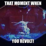 Baby Yoda | THAT MOMENT WHEN; YOU REVOLT! | image tagged in baby yoda | made w/ Imgflip meme maker
