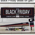 Black Friday Gas | image tagged in black friday gas | made w/ Imgflip meme maker