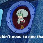 I didn't need to see that