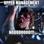 8 and Skate | YOU MUST JOIN UPPER MANAGEMENT; NOOOOOOOO!!! LET THE SALARY FLOW THROUGH YOU | image tagged in darth-luke-palpatine,work sucks,management,project manager,manager | made w/ Imgflip meme maker