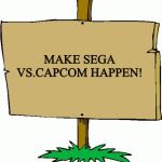 Picket sign | MAKE SEGA VS.CAPCOM HAPPEN! | image tagged in picket sign | made w/ Imgflip meme maker