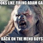Meat's Back on The Menu Orc | LOOKS LIKE FIRING ADAM GASE; IS BACK ON THE MENU BOYS!!! | image tagged in meat's back on the menu orc | made w/ Imgflip meme maker
