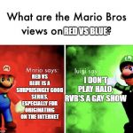 Don't be like Luigi | RED VS BLUE; RED VS BLUE IS A SURPRISINGLY GOOD SERIES, ESPECIALLY FOR ORIGINATING ON THE INTERNET; I DON'T PLAY HALO, RVB'S A GAY SHOW | image tagged in mario bros views,halo,red vs blue | made w/ Imgflip meme maker