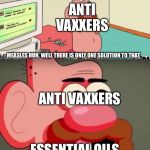 Uncle grandpa troll | ANTI VAXXERS; MEASLES HUH. WELL THERE IS ONLY ONE SOLUTION TO THAT; ANTI VAXXERS; ESSENTIAL OILS | image tagged in uncle grandpa troll | made w/ Imgflip meme maker