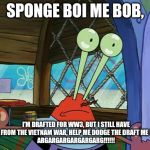 Mr. Krabs Is Still Traumatized From The Vietnam War (I feel sorry for him for once) | SPONGE BOI ME BOB, I'M DRAFTED FOR WW3, BUT I STILL HAVE PTSD FROM THE VIETNAM WAR, HELP ME DODGE THE DRAFT ME BOI!!!!
ARGARGARGARGARGARG!!!!!! | image tagged in mr krabs eyes | made w/ Imgflip meme maker