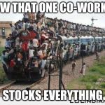 heap overflow | HOW THAT ONE CO-WORKER; STOCKS EVERYTHING | image tagged in heap overflow | made w/ Imgflip meme maker