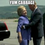 Hillary Joe Biden | YUM CABBAGE | image tagged in hillary joe biden | made w/ Imgflip meme maker