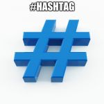 hashtag | #HASHTAG | image tagged in hashtag | made w/ Imgflip meme maker