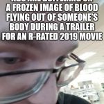 D. Isaac Thomas Meme | WHEN THE YOUTUBE ADS ARE BUFFERING ON A FROZEN IMAGE OF BLOOD FLYING OUT OF SOMEONE'S BODY DURING A TRAILER FOR AN R-RATED 2019 MOVIE | image tagged in rage,dit,d isaac thomas | made w/ Imgflip meme maker