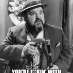 dom deluise loose cannons | YOU'RE F**KIN' WITH THE WRONG JEW THIS TIME! | image tagged in dom deluise loose cannons | made w/ Imgflip meme maker