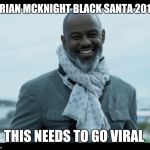 Brian Mcknight | BRIAN MCKNIGHT BLACK SANTA 2019; THIS NEEDS TO GO VIRAL | image tagged in brian mcknight | made w/ Imgflip meme maker