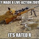 Fox with rifle | DISNEY MADE A LIVE-ACTION ZOOTOPIA; IT'S RATED R | image tagged in fox with rifle | made w/ Imgflip meme maker