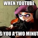 bored meggy | WHEN YOUTUBE; GIVES YOU A TWO MINUTE AD | image tagged in bored meggy | made w/ Imgflip meme maker
