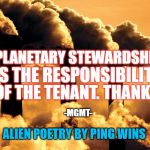 Factory polluting air | PLANETARY STEWARDSHIP; IS THE RESPONSIBILITY; OF THE TENANT. THANKS. -MGMT-; ALIEN POETRY BY PING WINS | image tagged in factory polluting air | made w/ Imgflip meme maker