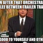 Jerry Springer - Take Care of Yourselves and Each Other | NOW AFTER THAT ORCHESTRATED MELEE BETWEEN TRAILER TRASH; BE GOOD TO YOURSELF AND OTHERS | image tagged in jerry springer - take care of yourselves and each other | made w/ Imgflip meme maker