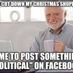 Old guy computer | I NEED TO CUT DOWN MY CHRISTMAS SHOPPING LIST; TIME TO POST SOMETHING "POLITICAL" ON FACEBOOK | image tagged in old guy computer | made w/ Imgflip meme maker