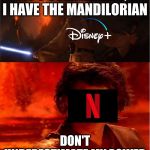 high ground | IT'S OVER ANAKIN, I HAVE THE MANDILORIAN; DON'T UNDERESTIMATE MY POWER | image tagged in high ground | made w/ Imgflip meme maker