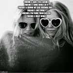 two girls with sunglasses and blanket | FRIEND 1: CAN I TELL SECRET
FRIEND 2: SURE WHAT IS IT
FRIEND 1:I KNOW WE ARE FRIENDS BUT…..
FRIEND 2: BUT WHAT
FRIEND1: I'M YOUR TWIN SISTER 
FRIEND 2: WAIT WHAT | image tagged in two girls with sunglasses and blanket | made w/ Imgflip meme maker