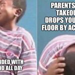African Kid Crying | PARENTS GET TAKEOUT, DROPS YOURS ON FLOOR BY ACCIDENT; GROUNDED WITH NO FOOD ALL DAY | image tagged in african kid crying | made w/ Imgflip meme maker