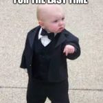 mafia baby | HE'S INTERVENED FOR THE LAST TIME; WE MEET AT DAWN | image tagged in mafia baby | made w/ Imgflip meme maker