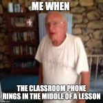 oh shoot | ME WHEN; THE CLASSROOM PHONE RINGS IN THE MIDDLE OF A LESSON | image tagged in oh shoot | made w/ Imgflip meme maker