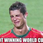 I cry evrytiem ~CR7 | NOT WINNING WORLD CUP | image tagged in cristiano ronaldo crying,memes,funny,football,soccer,cristiano ronaldo | made w/ Imgflip meme maker