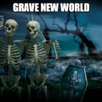 OK Doomer | GRAVE NEW WORLD | image tagged in graveyard tourists | made w/ Imgflip meme maker