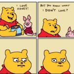 Winnie the Pooh but you know what I don’t like meme