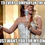 Mariah Carey | DISNEY TO EVERY COMPANY IN THE WORLD:; "I JUST WANT YOU FOR MY OWN!" | image tagged in mariah carey | made w/ Imgflip meme maker
