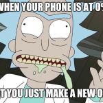 Rick | WHEN YOUR PHONE IS AT 0%; BUT YOU JUST MAKE A NEW ONE. | image tagged in rick | made w/ Imgflip meme maker