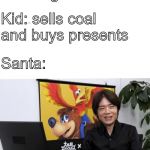 Kid, no- | Kid: is bad; Santa: gives coal; Kid: sells coal and buys presents; Santa: | image tagged in that's not how you're supposed to play the game,christmas,santa,kid,coal | made w/ Imgflip meme maker