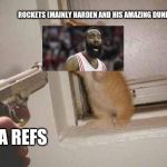 cat robbery | ROCKETS (MAINLY HARDEN AND HIS AMAZING DUNK); NBA REFS | image tagged in cat robbery | made w/ Imgflip meme maker
