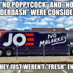 No baloney! | "NO POPPYCOCK" AND "NO BALDERDASH" WERE CONSIDERED; BUT THEY JUST WEREN'T "FRESH" ENOUGH | image tagged in no malarkey tour bus,memes | made w/ Imgflip meme maker