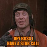 Great Customer Service | HEY BOSS I HAVE A STAR CALL | image tagged in lazy eye steve,customer service,phone call | made w/ Imgflip meme maker