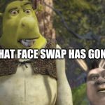 face swap | SNAP CHAT FACE SWAP HAS GONE TO FAR | image tagged in face swap | made w/ Imgflip meme maker
