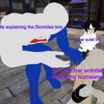 Pepsi Man talking to little girl | Me explaining the Bionicles lore; The quiet kid; The teacher wondering where my homework is | image tagged in pepsi man talking to little girl | made w/ Imgflip meme maker