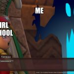 Dragon Quest 11 get jumped on | ME; EVERY GIRL IN MY SCHOOL | image tagged in dragon quest 11 get jumped on | made w/ Imgflip meme maker