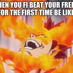 My hero academia meme | WHEN YOU FI BEAT YOUR FREIND FOR THE FIRST TIME BE LIKE. | image tagged in my hero academia meme | made w/ Imgflip meme maker