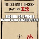 Proclamation | BEGGING FOR UPVOTES
IS NOW A BAD FASHION SENSE | image tagged in proclamation | made w/ Imgflip meme maker
